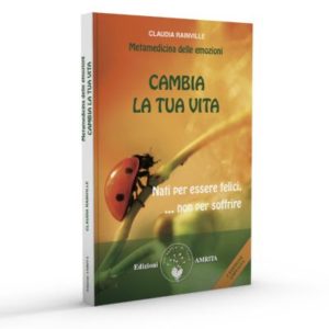 Cambia la tua vita - Metamedicina delle emozioni
