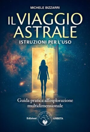Il viaggio astrale. Istruzioni per l'uso